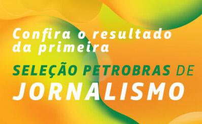 Imagem com fundo laranja e verde e o texto Confira o resultado da primeira Seleção Petrobras de Jornalismo..
